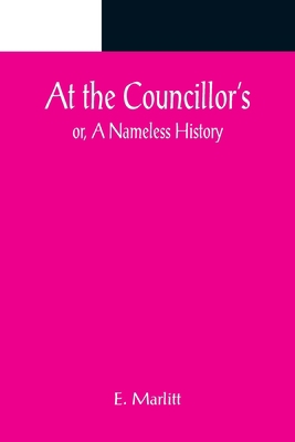 At the Councillor's; or, A Nameless History 9356089361 Book Cover