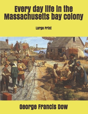 Every day life in the Massachusetts bay colony:... 1695612191 Book Cover