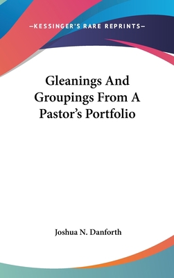 Gleanings And Groupings From A Pastor's Portfolio 0548549478 Book Cover