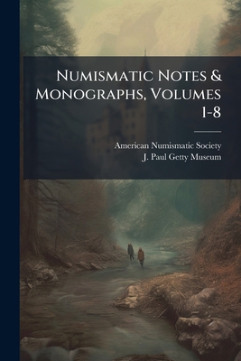 Numismatic Notes & Monographs, Volumes 1-8 1273823869 Book Cover