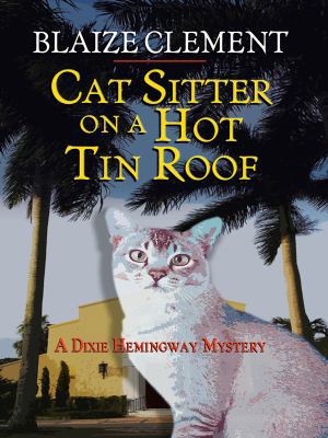 Cat Sitter on a Hot Tin Roof: A Dixie Hemingway... [Large Print] 1410413837 Book Cover