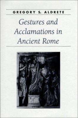 Gestures and Acclamations in Ancient Rome (Anci... 0801861322 Book Cover
