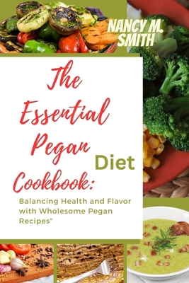 The Essential Pegan Diet Cookbook: Balancing He... B0CJRDX3L9 Book Cover