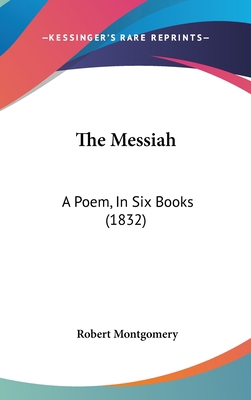 The Messiah: A Poem, in Six Books (1832) 1104347490 Book Cover
