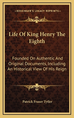 Life Of King Henry The Eighth: Founded On Authe... 1163551279 Book Cover