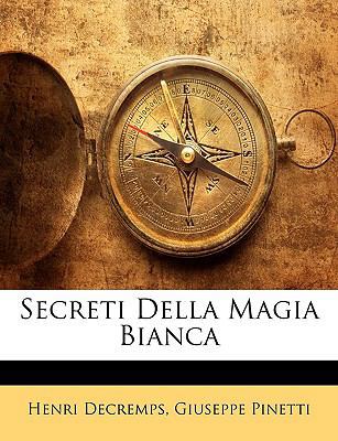 Secreti Della Magia Bianca [Italian] 1148994726 Book Cover