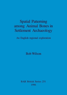 Spatial Patterning among Animal Bones in Settle... 0860548406 Book Cover