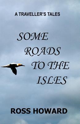 A Traveller's Tales - Some Roads to the Isles 1461004535 Book Cover