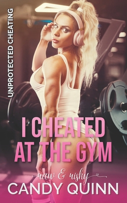 I Cheated at the Gym: Raw & Risky B0CC7LG5DR Book Cover