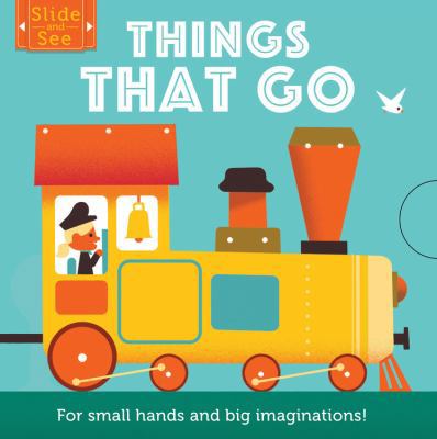 Slide and See: Things That Go: For Small Hands ... 1910277649 Book Cover