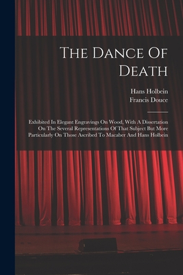 The Dance Of Death: Exhibited In Elegant Engrav... 1014617707 Book Cover