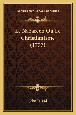 Le Nazareen Ou Le Christianisme (1777) [French] 1166046931 Book Cover