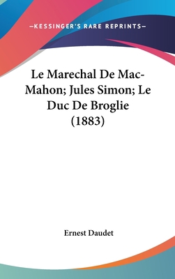 Le Marechal de Mac-Mahon; Jules Simon; Le Duc d... [French] 1160614717 Book Cover