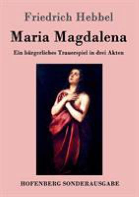 Maria Magdalena: Ein bürgerliches Trauerspiel i... [German] 3843099006 Book Cover