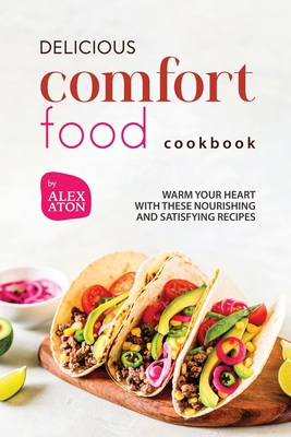 Delicious Comfort Food Cookbook: Warm Your Hear... B0CFDB2K4C Book Cover