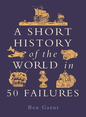 A Short History of the World in 50 Failures 1789297087 Book Cover