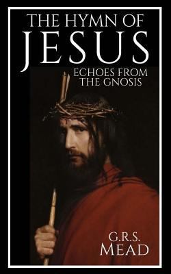 The Hymn of Jesus: Echoes from the Gnosis 1537191055 Book Cover
