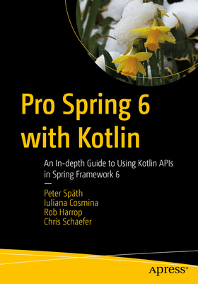 Pro Spring 6 with Kotlin: An In-Depth Guide to ... 1484295560 Book Cover