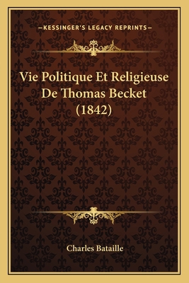 Vie Politique Et Religieuse De Thomas Becket (1... [French] 1165796295 Book Cover