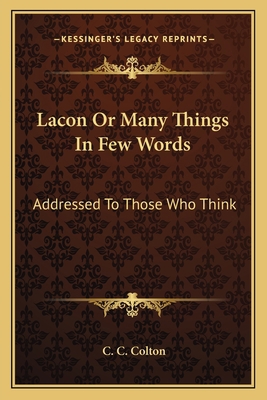 Lacon Or Many Things In Few Words: Addressed To... 1162742828 Book Cover