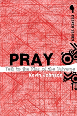 Pray: Talk to the King of the Universe 0310274923 Book Cover