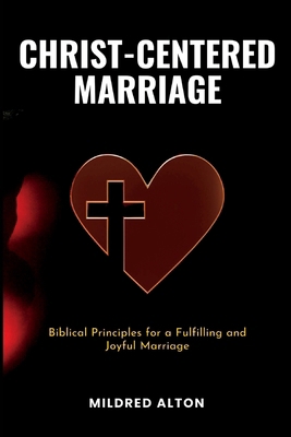 Christ-Centered Marriage: Biblical Principles f... B0C2TBB5RD Book Cover