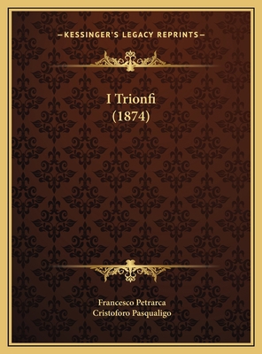 I Trionfi (1874) [Italian] 1169675727 Book Cover