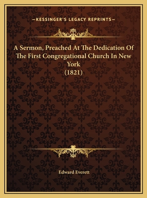 A Sermon, Preached At The Dedication Of The Fir... 1169460720 Book Cover