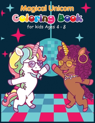 Magical Unicorn Coloring Book: For Kids Ages 4 - 8 B089CSW497 Book Cover