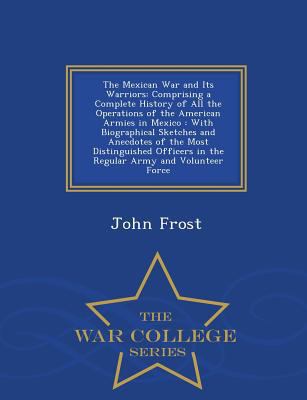 The Mexican War and Its Warriors: Comprising a ... 1298485665 Book Cover