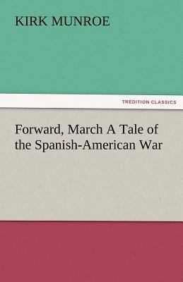 Forward, March a Tale of the Spanish-American War 3842480768 Book Cover