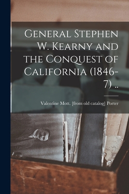 General Stephen W. Kearny and the Conquest of C... 1017692742 Book Cover