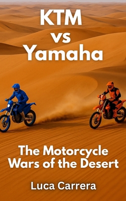 KTM vs Yamaha: The Motorcycle Wars of the Desert 1923504800 Book Cover