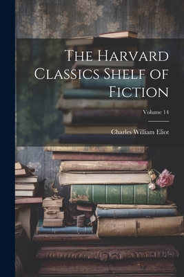 The Harvard Classics Shelf of Fiction; Volume 14 1022873156 Book Cover