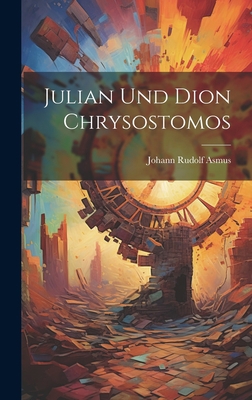 Julian Und Dion Chrysostomos [German] 102106811X Book Cover