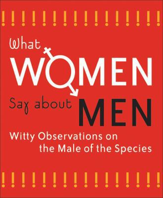 What Women Say about Men 0740710842 Book Cover