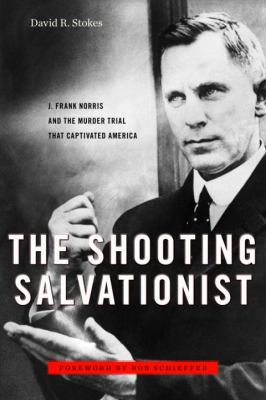 The Shooting Salvationist: J. Frank Norris and ... 1586421867 Book Cover