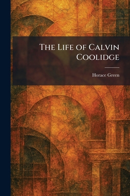 The Life of Calvin Coolidge 1025799771 Book Cover