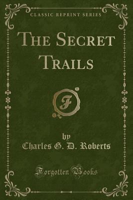 The Secret Trails (Classic Reprint) 1331919924 Book Cover