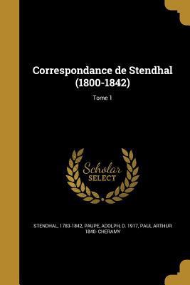 Correspondance de Stendhal (1800-1842); Tome 1 [French] 136151471X Book Cover