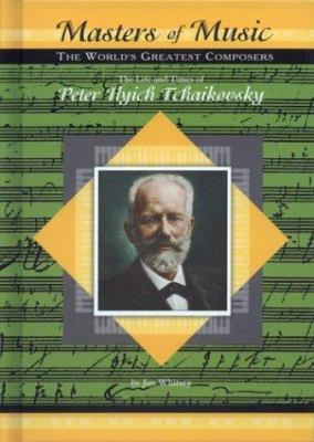 The Life & Times of Peter Ilych Tchaikovsky 1584152117 Book Cover