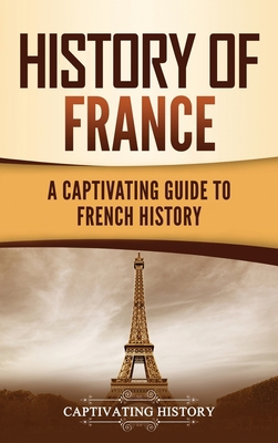 History of France: A Captivating Guide to Frenc... 1637162618 Book Cover
