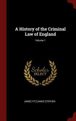 A History of the Criminal Law of England; Volume 1 1345632541 Book Cover