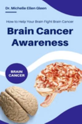Paperback Brain Cancer Awareness : How to Help Your Brain Fight Brain Cancer Book