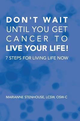 Don't wait until you get cancer to live your li... 1537527665 Book Cover