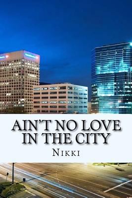 Ain't No Love In The City 1530303540 Book Cover