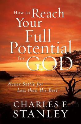 How to Reach Your Full Potential for God: Never... B00MIJGXX4 Book Cover