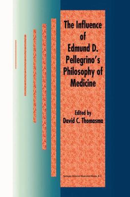 The Influence of Edmund D. Pellegrino's Philoso... 079234412X Book Cover