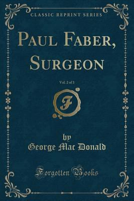 Paul Faber, Surgeon, Vol. 2 of 3 (Classic Reprint) 1440084998 Book Cover