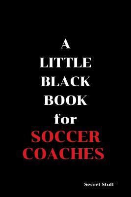 A Little Black Book: For Soccer Coaches 1096467003 Book Cover